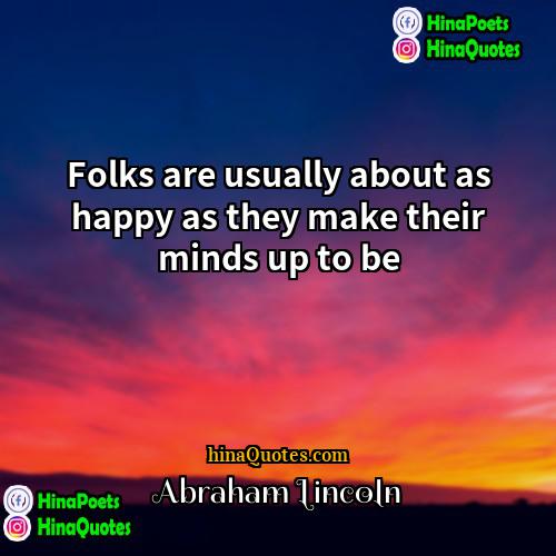 Abraham Lincoln Quotes | Folks are usually about as happy as